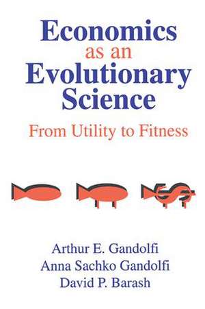 Economics as an Evolutionary Science: From Utility to Fitness de Anna Sachko Gandolfi