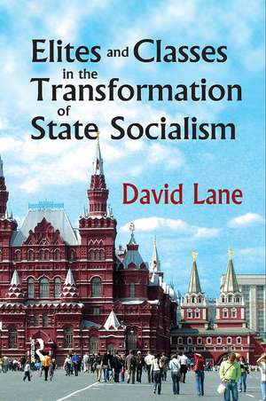 Elites and Classes in the Transformation of State Socialism de David Lane