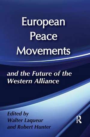 European Peace Movements and the Future of the Western Alliance de Walter Laqueur