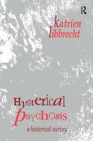 Hysterical Psychosis: A Historical Survey de Katrien Libbrecht