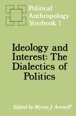 Ideology and Interest: The Dialectics of Politics de Myron J. Aronoff