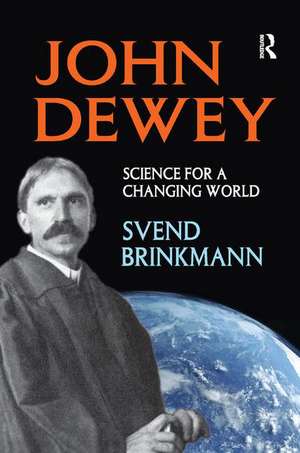 John Dewey: Science for a Changing World de Svend Brinkmann