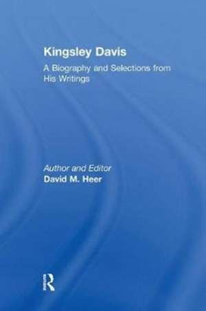 Kingsley Davis: A Biography and Selections from His Writings de David M. Heer