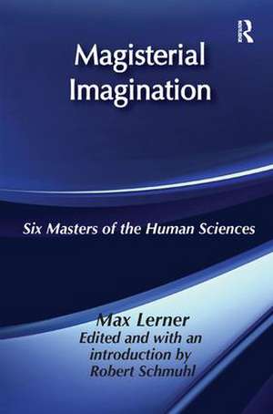 Magisterial Imagination: Six Masters of the Human Science de Max Lerner