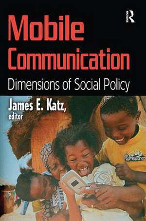 Mobile Communication: Dimensions of Social Policy de James E. Katz