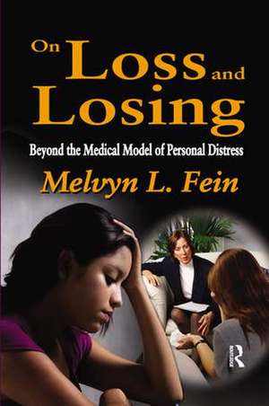 On Loss and Losing: Beyond the Medical Model of Personal Distress de Melvyn L. Fein