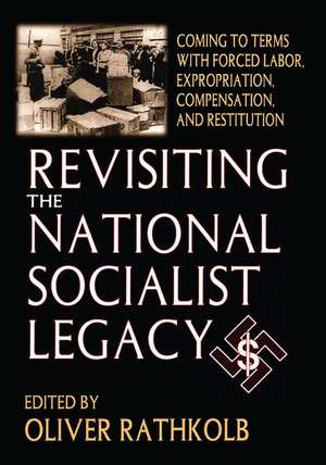 Revisiting the National Socialist Legacy: Coming to Terms with Forced Labor, Expropriation, Compensation, and Restitution de Oliver Rathkolb