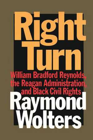 Right Turn: William Bradford Reynolds, the Reagan Administration, and Black Civil Rights de Herbert Marcuse