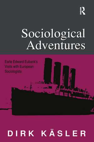 Sociological Adventures: Earle Edward Eubank's Visits with European Sociologists de Dirk Kasler