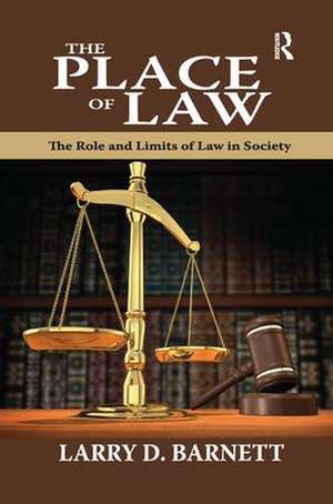 The Place of Law: The Role and Limits of Law in Society de Larry Barnett