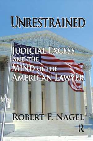 Unrestrained: Judicial Excess and the Mind of the American Lawyer de Robert Nagel