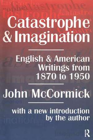 Catastrophe and Imagination: English and American Writings from 1870 to 1950 de John McCormick