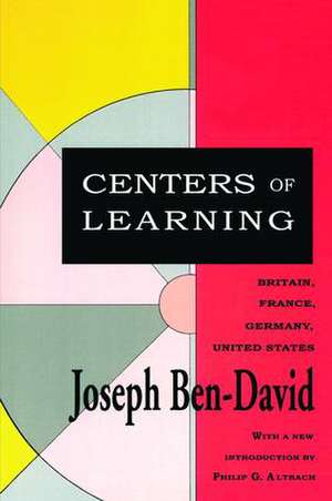 Centers of Learning: Britain, France, Germany, United States de Joseph Ben-David