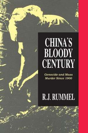 China's Bloody Century: Genocide and Mass Murder Since 1900 de R. J. Rummel