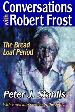 Conversations with Robert Frost: The Bread Loaf Period de Peter Stanlis