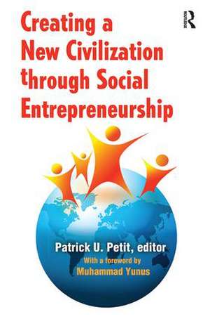 Creating a New Civilization Through Social Entrepreneurship de Patrick Petit