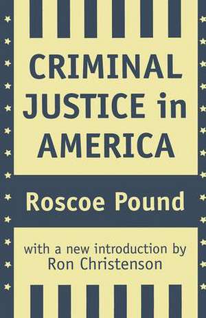 Criminal Justice in America de Roscoe Pound