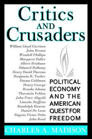 Critics and Crusaders: Political Economy and the American Quest for Freedom de Charles A. Madison