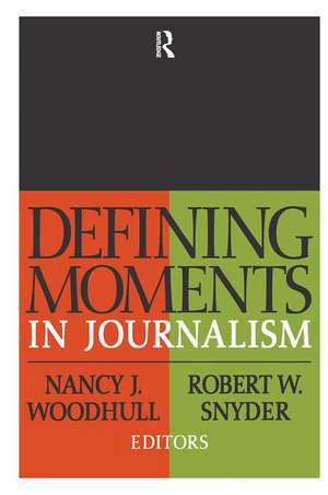 Defining Moments in Journalism de Nancy J. Woodhull