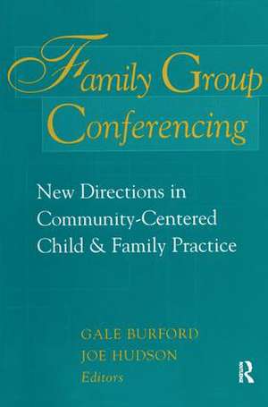 Family Group Conferencing: New Directions in Community-Centered Child and Family Practice de Gale Burford