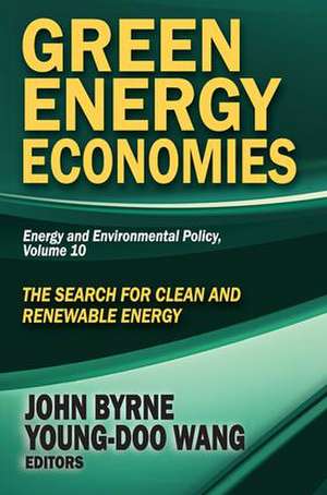 Green Energy Economies: The Search for Clean and Renewable Energy de John Byrne