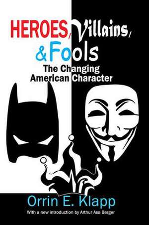 Heroes, Villains, and Fools: The Changing American Character de Orrin E. Klapp