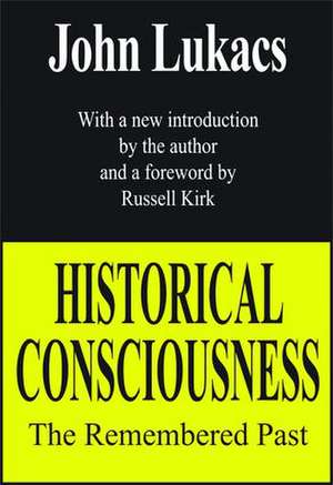 Historical Consciousness: The Remembered Past de John Lukacs