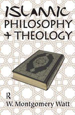 Islamic Philosophy and Theology de W. Montgomery Watt