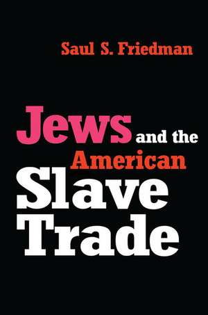 Jews and the American Slave Trade de Saul Friedman