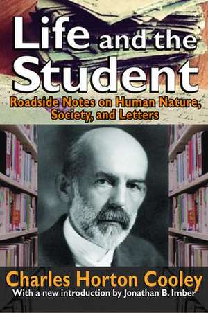 Life and the Student: Roadside Notes on Human Nature, Society, and Letters de Carl Friedrich