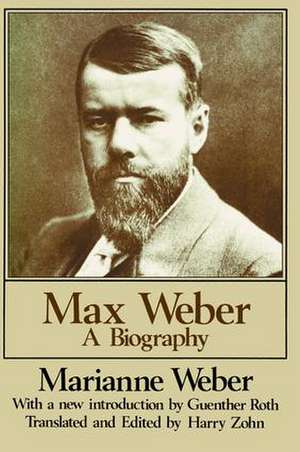 Max Weber: A Biography de Marianne Weber