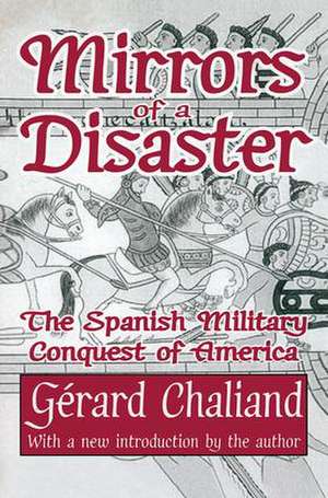 Mirrors of a Disaster: The Spanish Military Conquest of America de Gerard Chaliand