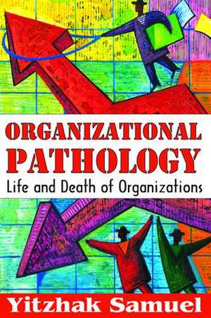 Organizational Pathology: Life and Death of Organizations de Yitzhak Samuel