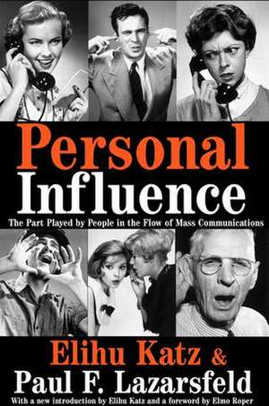 Personal Influence: The Part Played by People in the Flow of Mass Communications de Elihu Katz