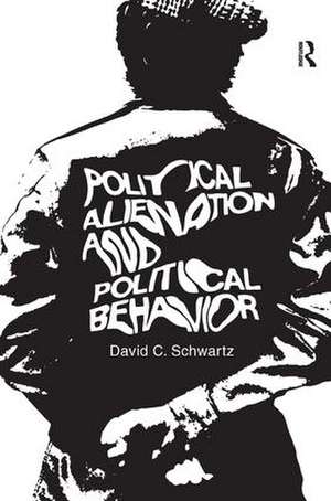 Political Alienation and Political Behavior de David C. Schwartz