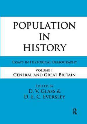 Population in History: Essays in Historical Demography, Volume I: General and Great Britain de D.E.C. Eversley