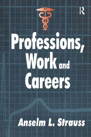 Professions, Work and Careers de Anselm L. Strauss