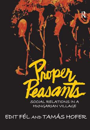 Proper Peasants: Social Relations in a Hungarian Village de Tamas Hofer