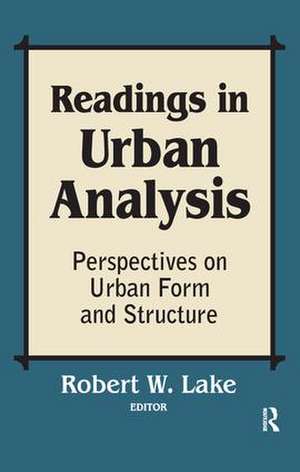Readings in Urban Analysis: Perspectives on Urban Form and Structure de Robert W. Lake