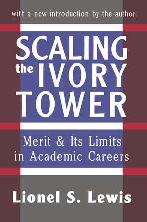 Scaling the Ivory Tower: Merit and Its Limits in Academic Careers de Lionel S. Lewis