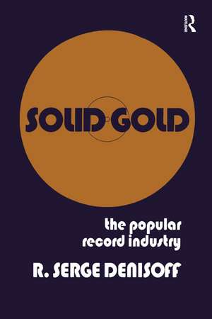 Solid Gold: Popular Record Industry de R. Serge Denisoff