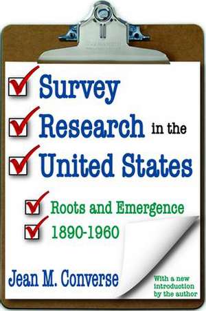 Survey Research in the United States: Roots and Emergence 1890-1960 de Jean M. Converse