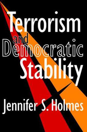 Terrorism and Democratic Stability de Jennifer Holmes