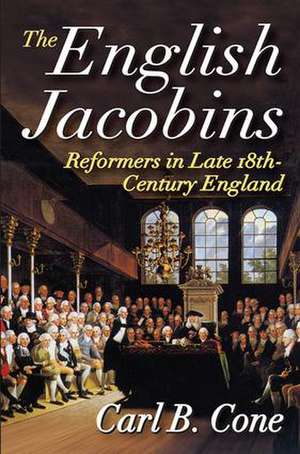 The English Jacobins: Reformers in Late 18th Century England de Carl Cone