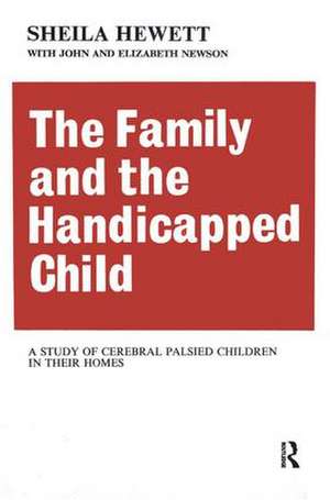 The Family and the Handicapped Child: A Study of Cerebral Palsied Children in Their Homes de Elizabeth Newson