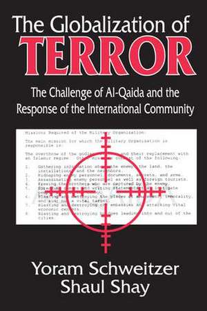 The Globalization of Terror: The Challenge of Al-Qaida and the Response of the International Community de Shaul Shay