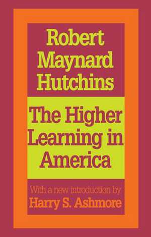 The Higher Learning in America: A Memorandum on the Conduct of Universities by Business Men de Robert Maynard Hutchins