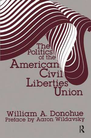 The Politics of the American Civil Liberties Union de William A. Donohue