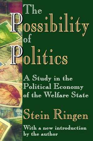 The Possibility of Politics: A Study in the Political Economy of the Welfare State de Stein Ringen