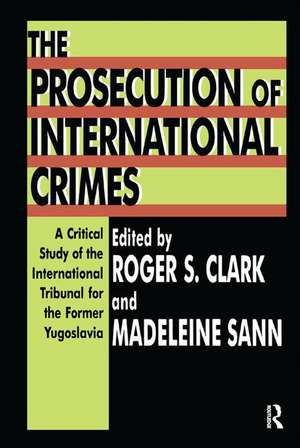 The Prosecution of International Crimes: A Critical Study of the International Tribunal for the Former Yugoslavia de Madeleine Sann